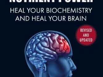 Nutrient Power – Heal Your  Biochemistry and Heal Your Brain