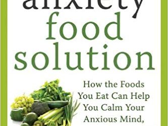 The Anti-Anxiety Food Solution