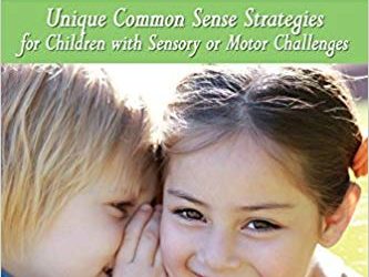 No Longer A Secret : Unique Common Sense Strategies for Children with Sensory or Motor Challenges