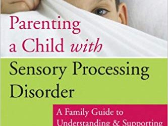 Parenting a Child with Sensory Processing Disorder : A Family Guide to Understanding and Supporting Your Sensory-Sensitive Child