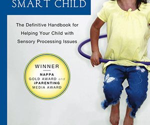 Raising a Sensory Smart Child : The Definitive Handbook for Helping Your Child with Sensory Processing Issues