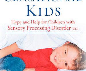 Sensational Kids : Hope and Help for Children with Sensory Processing Disorder (Spd)