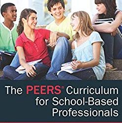 The PEERS Curriculum for School-Based Professionals : Social Skills Training for Adolescents with Autism Spectrum Disorder
