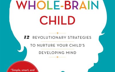 The Whole-Brain Child : 12 Revolutionary Strategies to Nurture Your Child’s Developing Mind