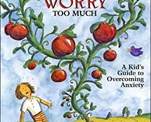 What to Do When You Worry Too Much : A Kid’s Guide to Overcoming Anxiety