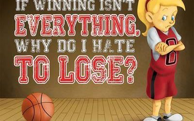 If Winning isn’t everything, why do I hate to lose?