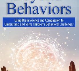Beyond Behaviours : Using Brain Science and Compassion to Understand and Solve Children’s Behavioural Challenges