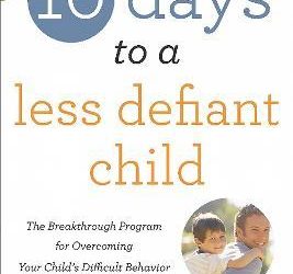 10 Days to a Less Defiant Child, second edition : The Breakthrough Program for Overcoming Your Child’s Difficult Behavior