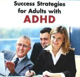 More Attention, Less Deficit : Success Strategies for Adults with ADHD