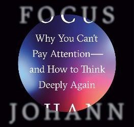 Stolen Focus : Why You Can’t Pay Attention–and How to Think Deeply Again