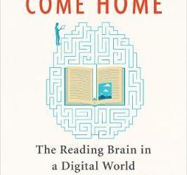 Reader, Come Home : The Reading Brain in a Digital World