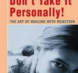 Don’t Take It Personally : The Art of Dealing with Rejection