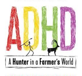 ADHD : A Hunter in a Farmer’s World