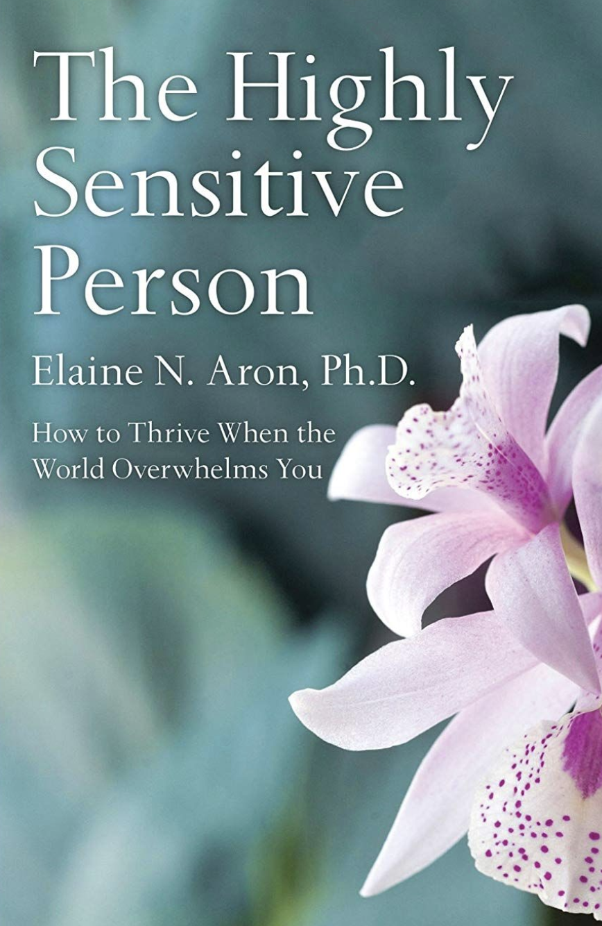 Cover of The Highly Sensitive Person How to Thrive When the World Overwhelms You by Elaine N. Aron, Ph.D